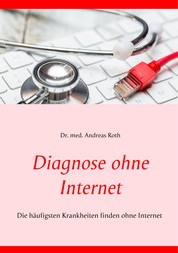 Diagnose ohne Internet - Die häufigsten Krankheiten finden ohne Internet