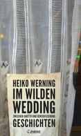 Heiko Werning: Im wilden Wedding: Zwischen Ghetto und Gentrifizierung ★★★★