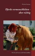 Nicola Steiner: Pferde vermenschlichen - aber richtig ★★★★★