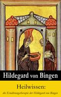 Hildegard von Bingen: Heilwissen: die Ernährungstherapie der Hildegard von Bingen ★★★