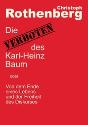 Die Verboten des Karl-Heinz Baum - Von dem Ende eines Lebens und der Freiheit des Diskurses