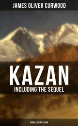 KAZAN (Including the Sequel - Baree, Son Of Kazan) - 2 Adventure Novels - Classics of the Great White North