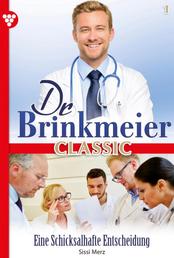 Dr. Brinkmeier Classic 1 – Arztroman - Eine schicksalshafte Entscheidung