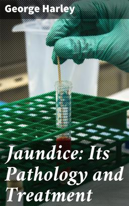 Jaundice: Its Pathology and Treatment