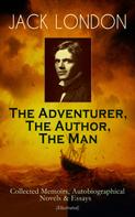 Jack London: JACK LONDON - The Adventurer, The Author, The Man 