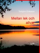 Torbjörn Eriksson: Mellan lek och allvar 