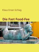 Klaus Enser-Schlag: Die Fast Food-Fee 