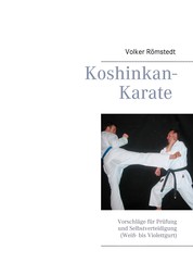 Koshinkan-Karate - Vorschläge für Prüfung und Selbstverteidigung (Weiß- bis Violettgurt)