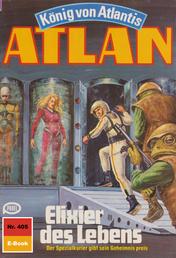 Atlan 405: Elixier des Lebens - Atlan-Zyklus "König von Atlantis"
