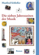 Manfred Schloßer: Die sieben Jahreszeiten der Musik 