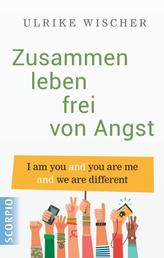 Zusammen leben frei von Angst - I am you and you are me and we are different