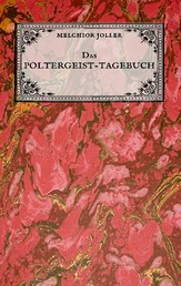 Das Poltergeist-Tagebuch des Melchior Joller - Protokoll der Poltergeistphänomene im Spukhaus zu Stans - "Darstellung selbsterlebter mystischer Erscheinungen"