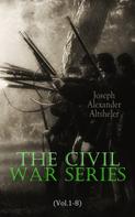Joseph Alexander Altsheler: The Civil War Series (Vol.1-8) 