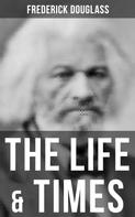 Frederick Douglass: The Life & Times of Frederick Douglass 
