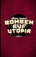 Sönke Busch: Bomben auf Utopia 