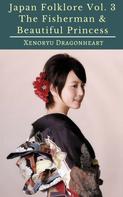 Xenoryu Dragonheart: Japan Folklore Vol. 3 The Fisherman & Beautiful Princess 