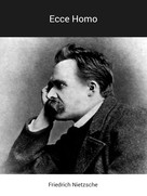 Friedrich Nietzsche: Ecce Homo 