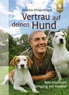Andreas Ohligschläger: Vertrau auf deinen Hund ★★★★