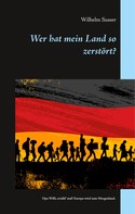 Wilhelm Susser: Wer hat mein Land so zerstört? 