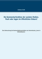 Andreas Sindt: Die Kommentarfunktion der sozialen Medien. Fluch oder Segen im öffentlichen Diskurs? 