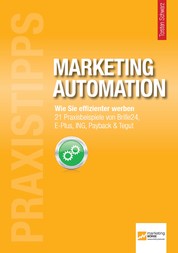 Praxistipps Marketing Automation - Wie Sie effizienter werben. 21 Praxisbeispiele von Brille24, E-Plus, ING, Payback & Tegut
