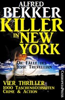 Alfred Bekker: Killer in New York - Die Fälle des Jesse Trevellian: Vier Thriller - 1000 Taschenbuchseiten Crime & Action 