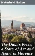 Maturin M. Ballou: The Duke's Prize; a Story of Art and Heart in Florence 