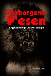 Verborgene Wesen - Kryptozoologische Anthologie
