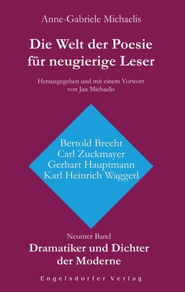 Die Welt der Poesie für neugierige Leser (9): Dramatiker und Dichter der Moderne (Bertold Brecht, Carl Zuckmayer, Gerhart Hauptmann, Karl Heinrich Waggerl)