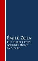 Émile Zola: The Three Cities: Lourdes, Rome and Paris 