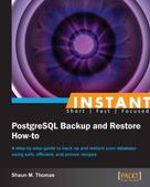 Shaun M. Thomas: Instant PostgreSQL Backup and Restore How-to 