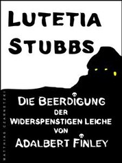Lutetia Stubbs: Die Beerdigung der widerspenstigen Leiche von Adalbert Finley