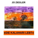 Jo Ziegler: Die Kalahari lebt 
