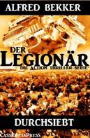 Alfred Bekker: Durchsiebt (Der Legionär - Die Action Thriller Serie) ★★★★