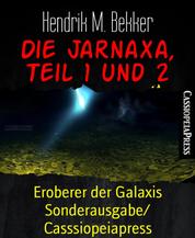Die Jarnaxa, Teil 1 und 2 - Eroberer der Galaxis Sonderausgabe/ Casssiopeiapress