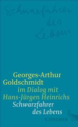Schwarzfahrer des Lebens - Georges-Arthur Goldschmidt im Dialog mit Hans-Jürgen Heinrichs