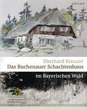 Das Buchenauer Schachtenhaus - im Bayerischen Wald