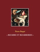 Pierre Baqué: « BIZARRE ET BIZARRERIES » 
