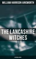 William Harrison Ainsworth: The Lancashire Witches (Historical Novel) 