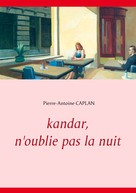 Pierre-Antoine Caplan: Kandar, n'oublie pas la nuit 