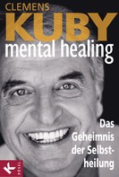 Clemens Kuby: Mental Healing - Das Geheimnis der Selbstheilung ★★★★