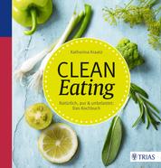 Clean Eating - Natürlich, pur & unbelastet: Das Kochbuch