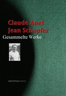 Claude Anet: Claude Anet, Jean Schopfer: Gesammelte Werke 