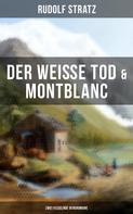 Rudolf Stratz: Der weiße Tod & Montblanc: Zwei fesselnde Bergromane 