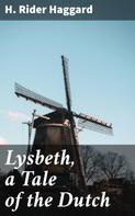 Henry Rider Haggard: Lysbeth, a Tale of the Dutch 