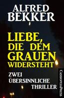 Alfred Bekker: Liebe, die dem Grauen widersteht: Zwei übersinnliche Thriller 
