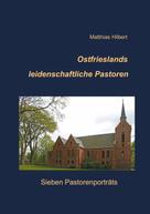 Matthias Hilbert: Ostfrieslands leidenschaftliche Pastoren 