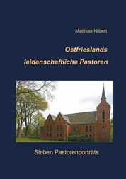 Ostfrieslands leidenschaftliche Pastoren - Sieben Pastorenporträts