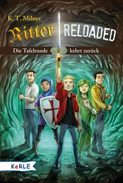 Ritter reloaded Band 1: Die Tafelrunde kehrt zurück