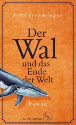 Der Wal und das Ende der Welt - Roman